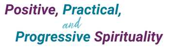 Positive Practical Progressive Spirituality